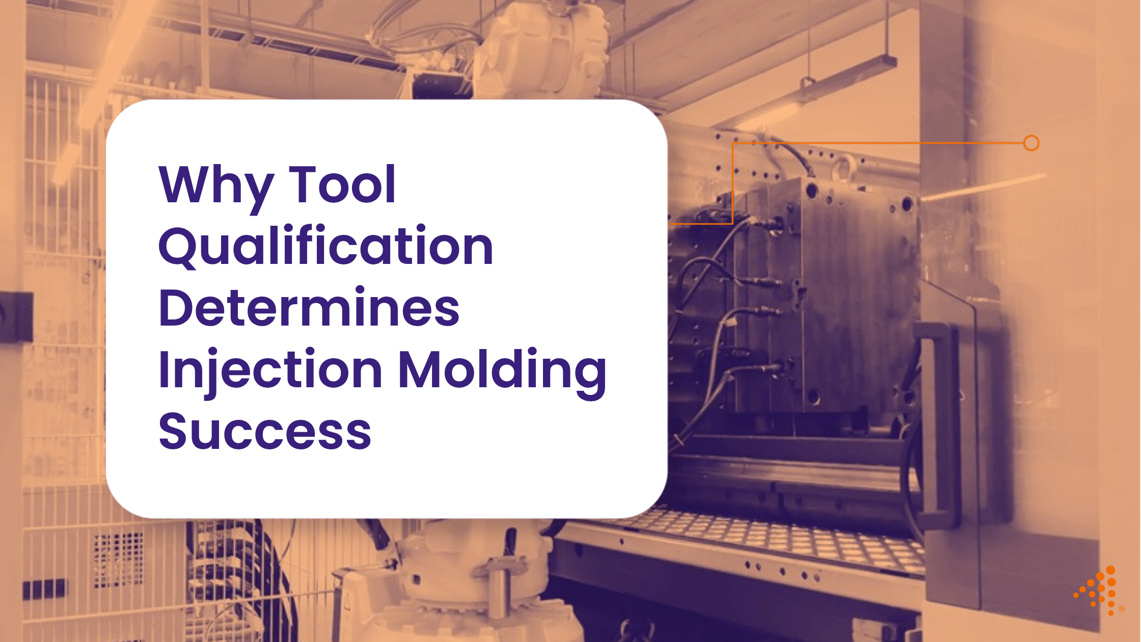 Why Tool Qualification Determines Injection Molding Success
