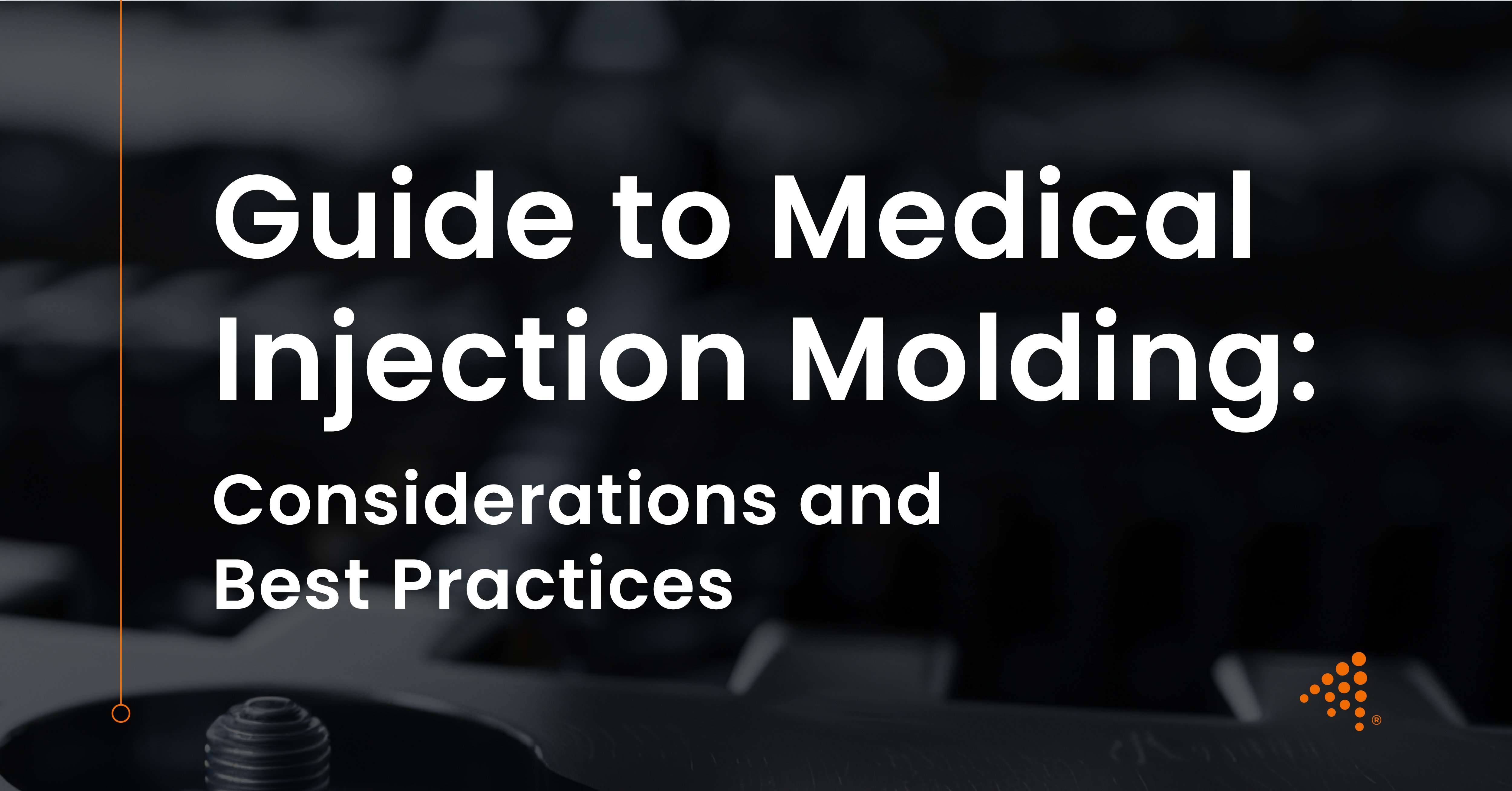 guide to medical injection molding considerations and best practices