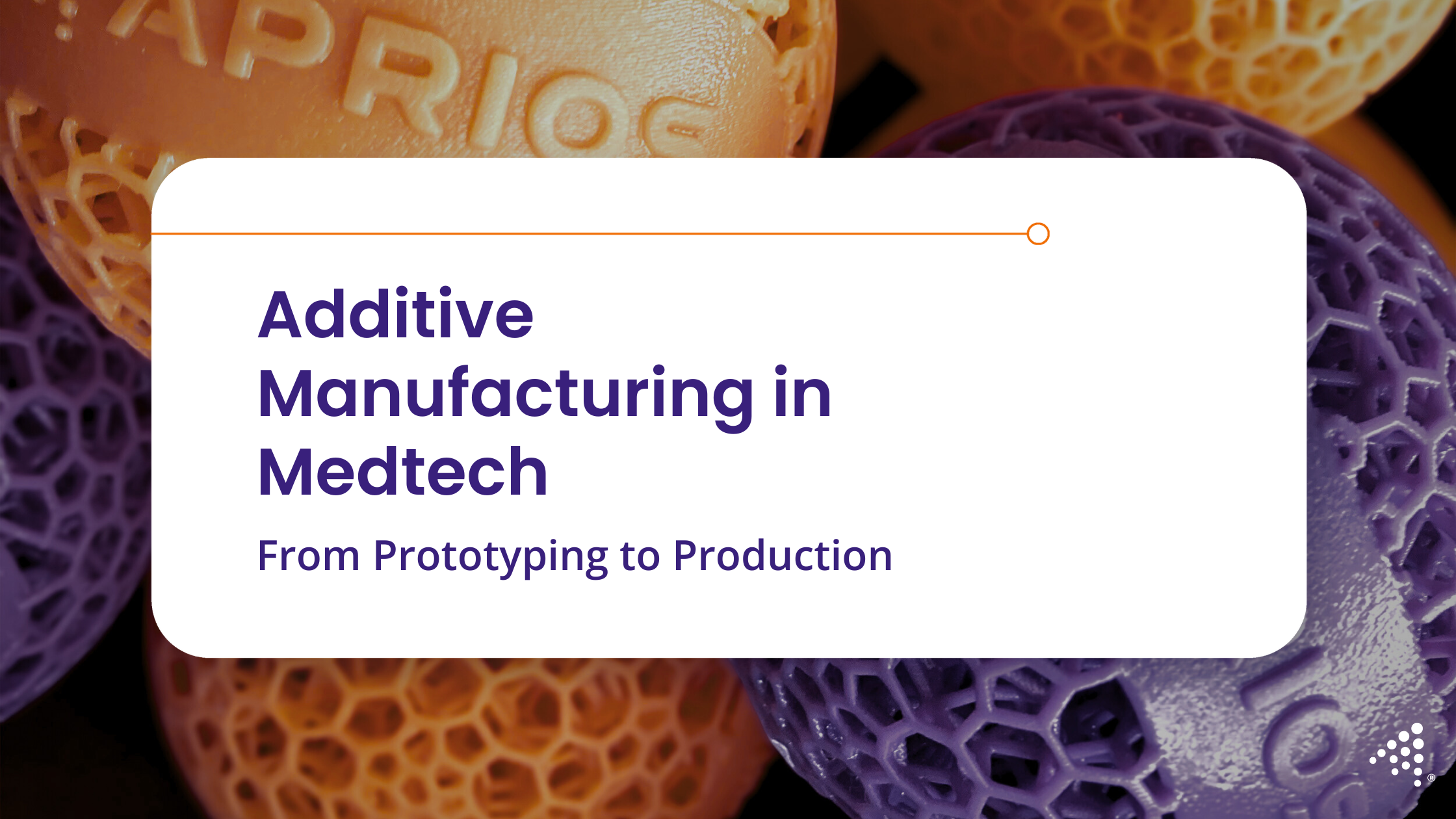 Additive Manufacturing in Medtech: From Prototyping to Production