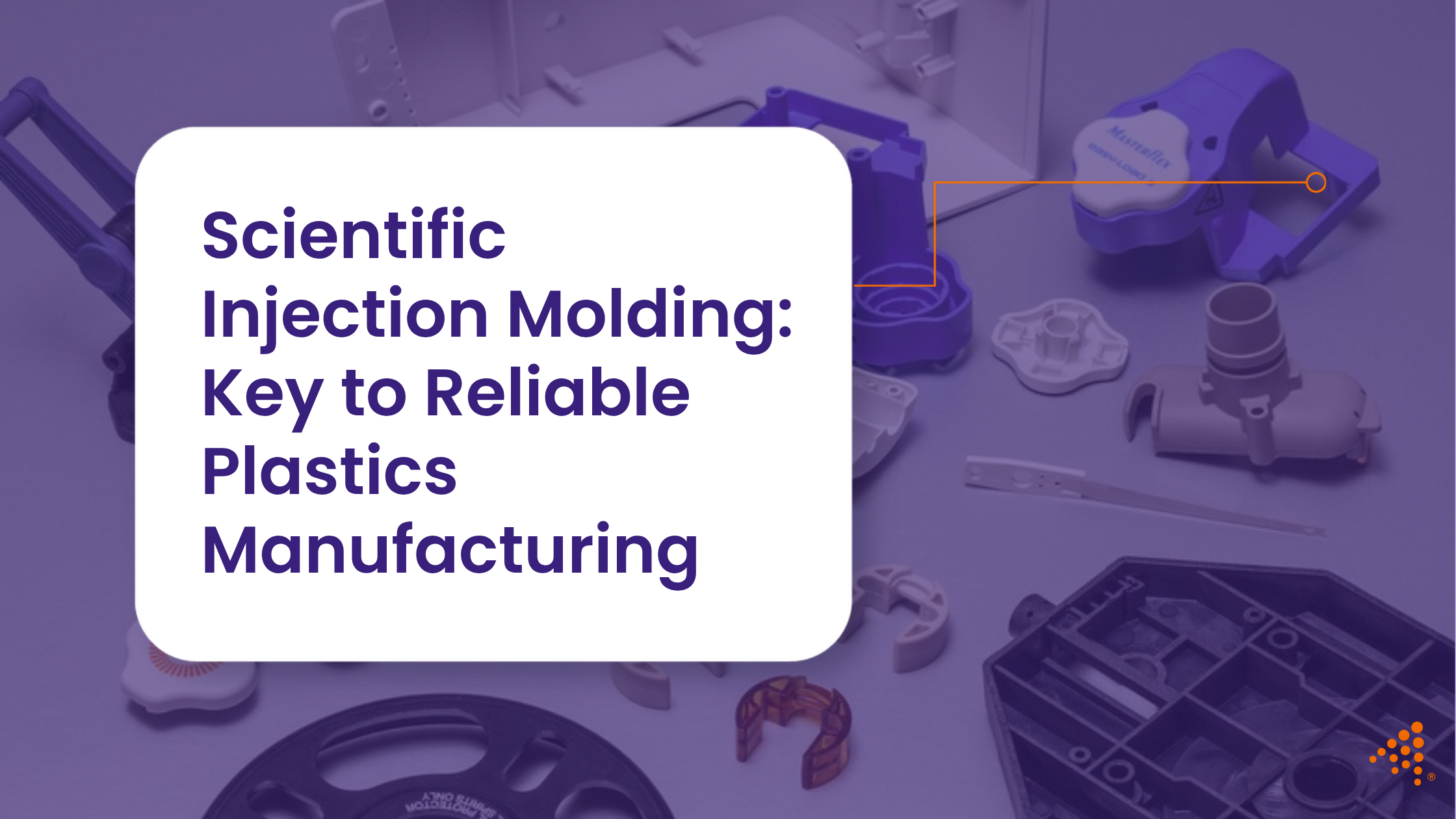 Scientific Injection Molding: Key to Reliable Plastics Manufacturing