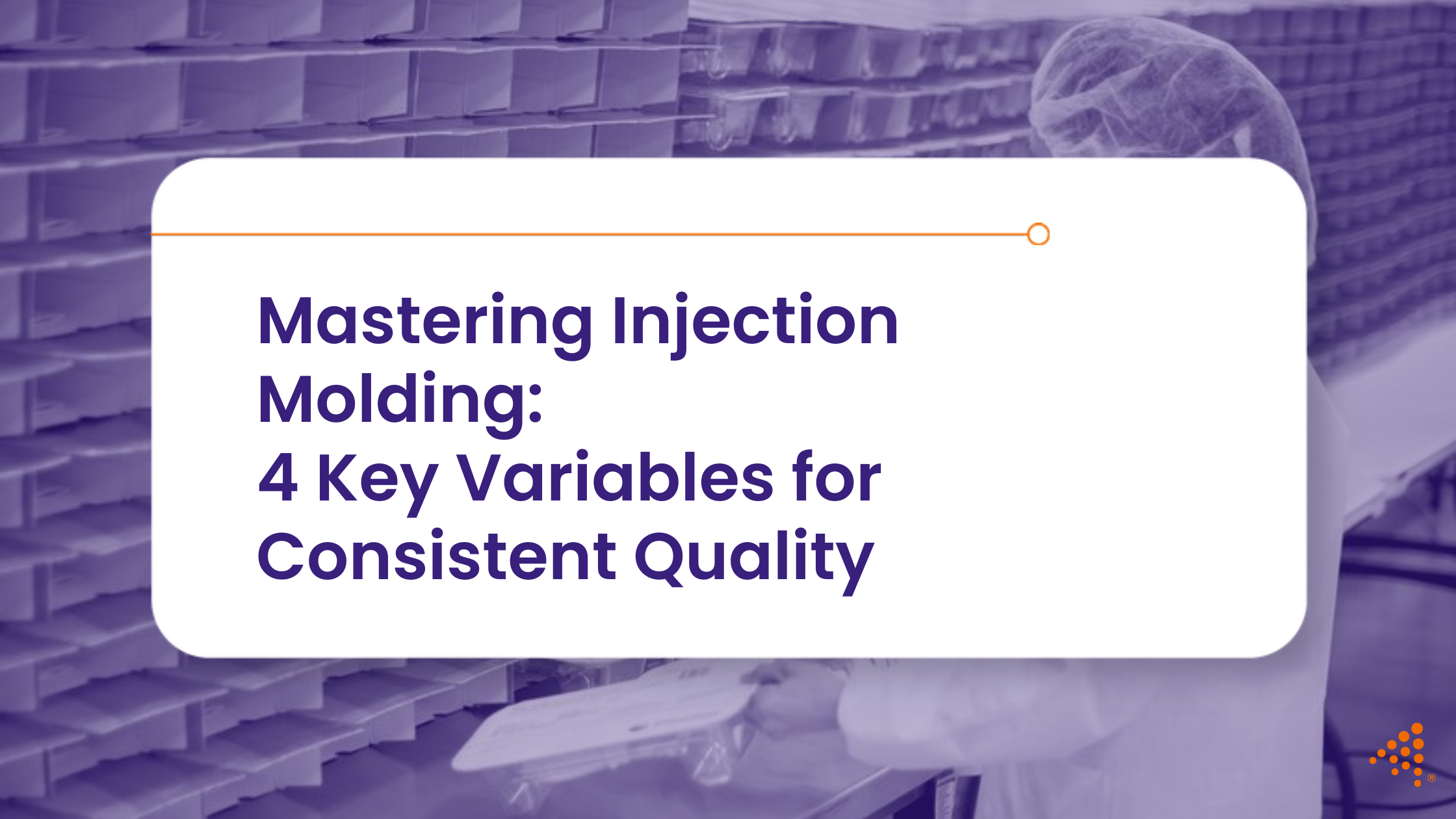 Mastering Injection Molding: Key Variables for Consistent Quality