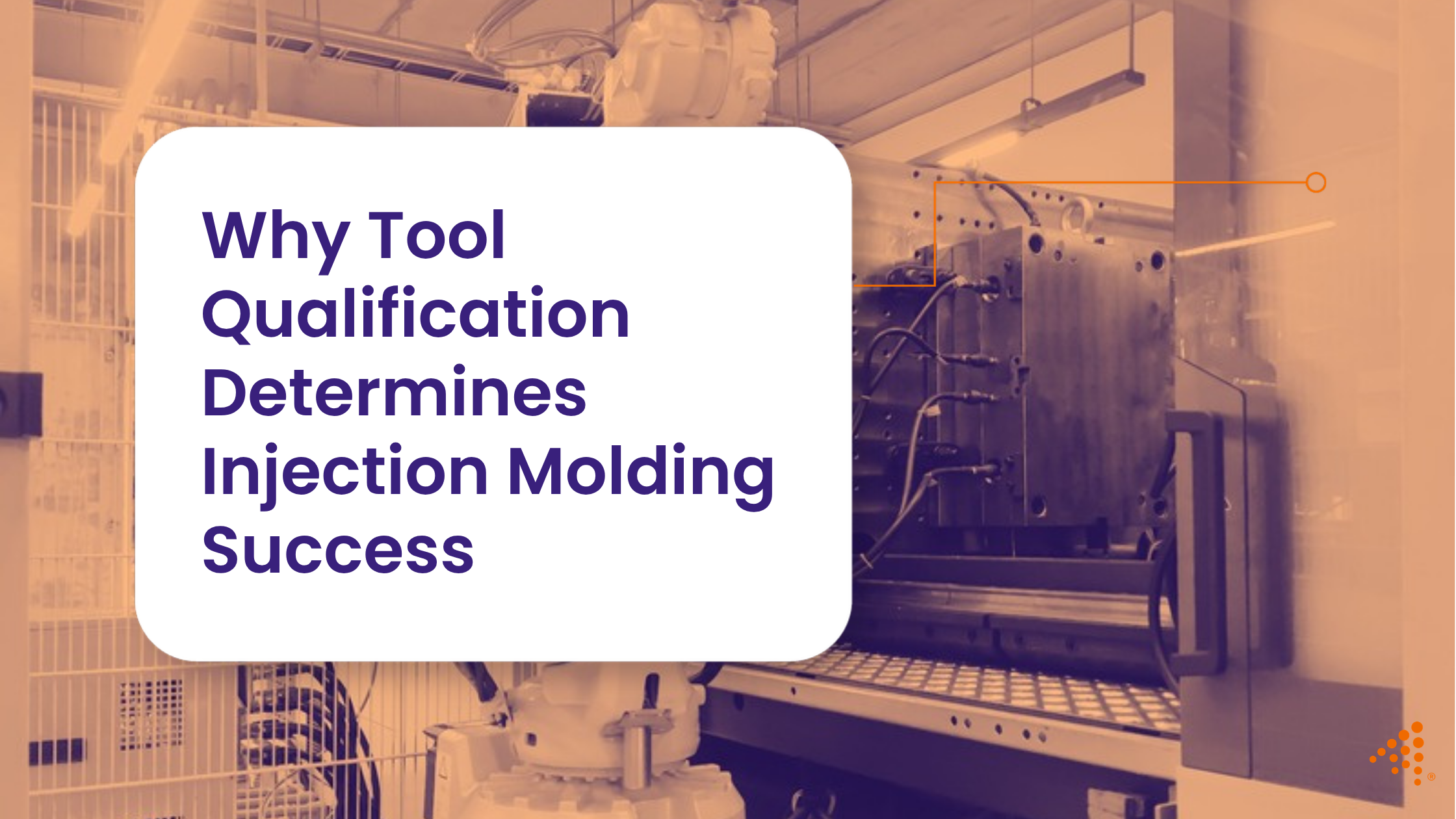 Why Tool Qualification Determines Injection Molding Success