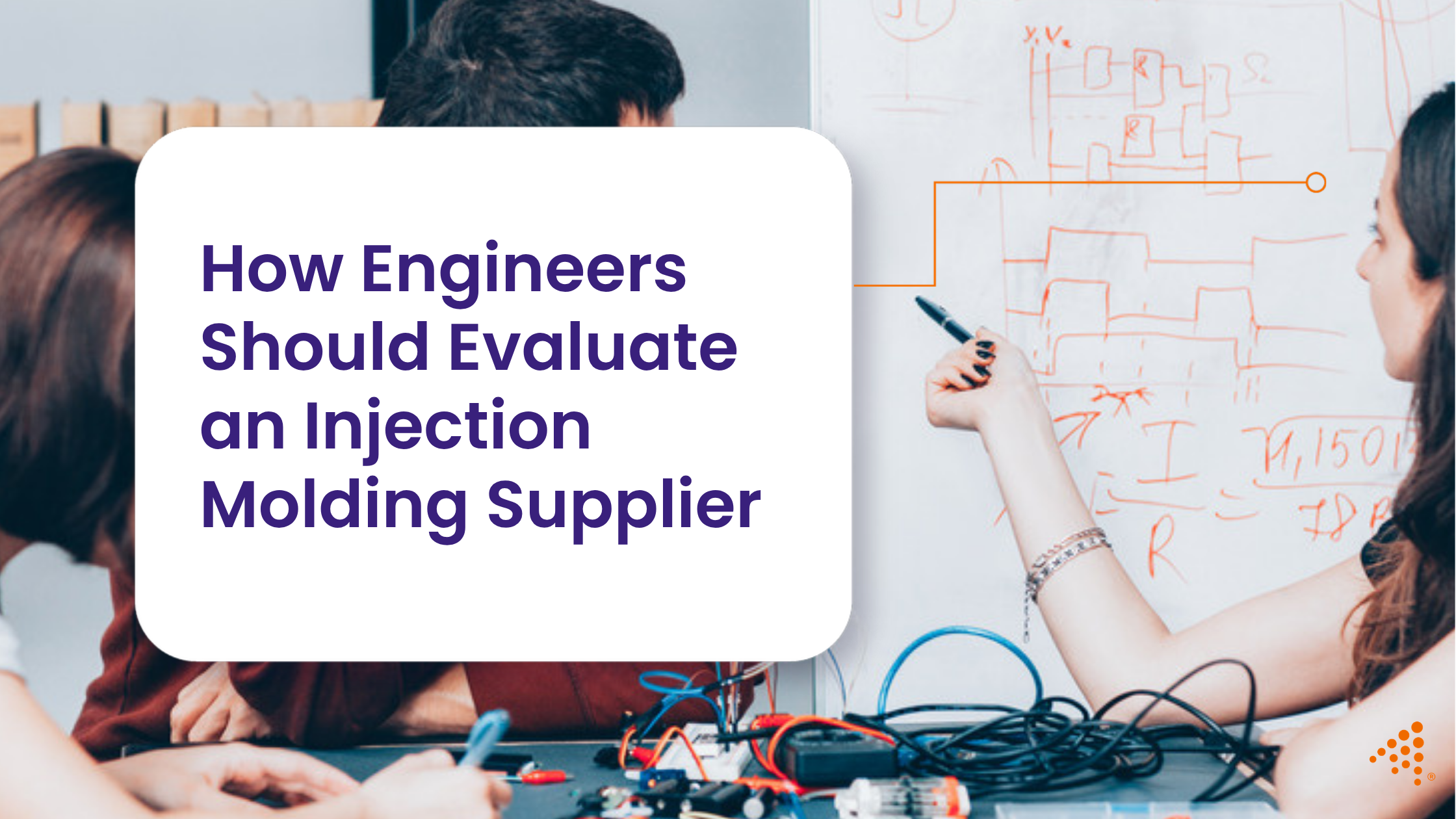 How Engineers Should Evaluate an Injection Molding Supplier