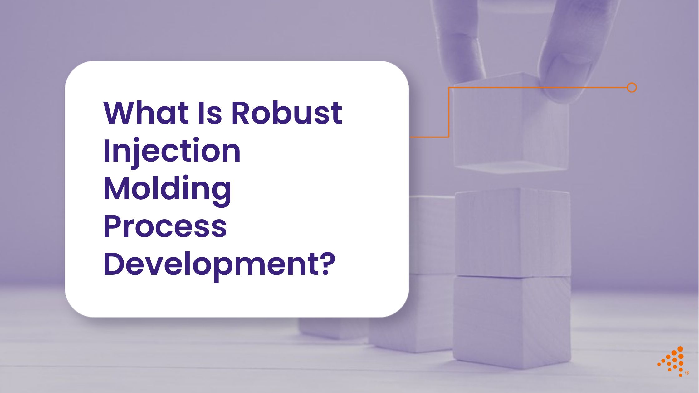 What Is Robust Injection Molding Process Development?
