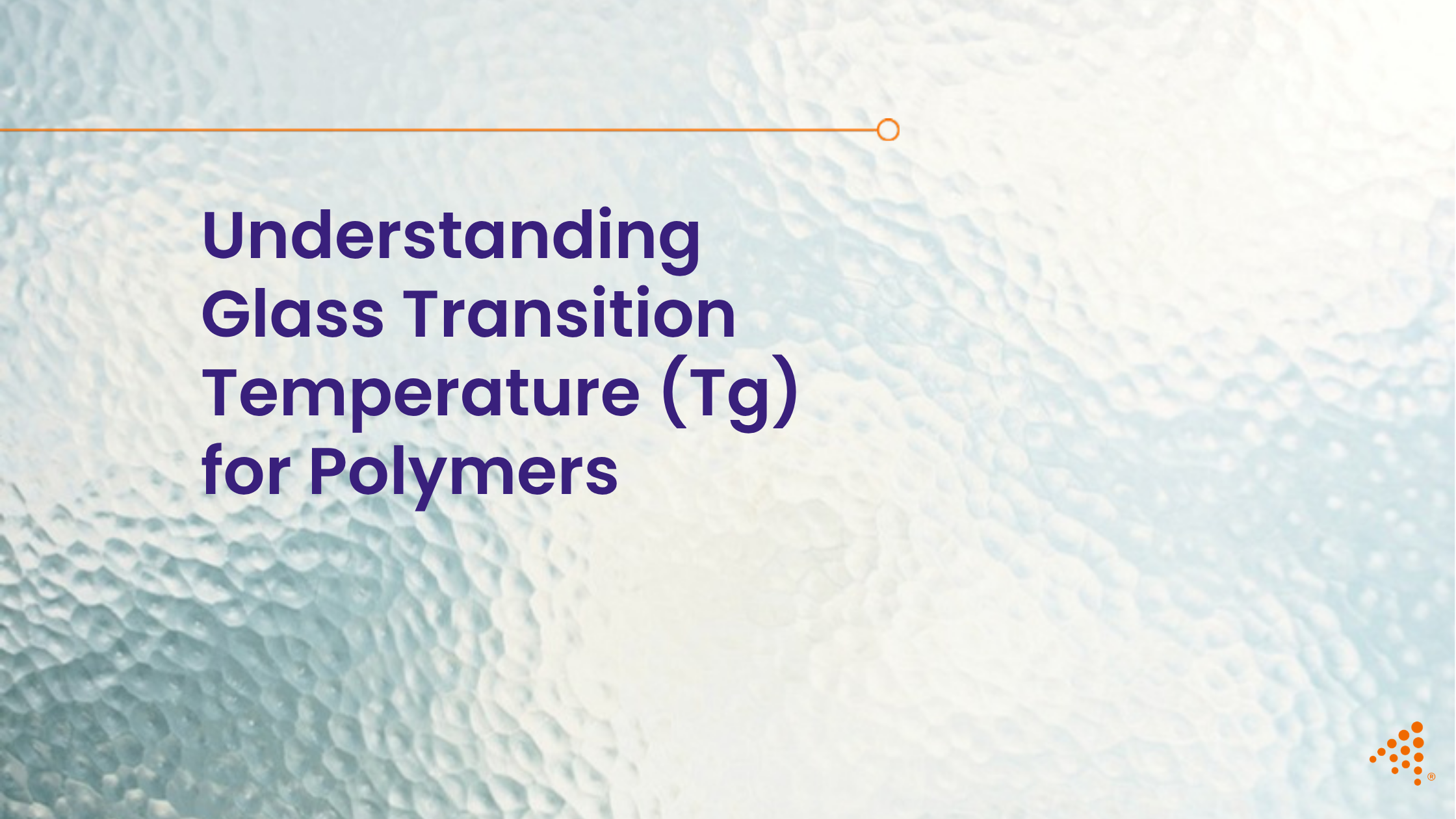 Understanding Glass Transition Temperature (Tg) in Polymer Processing