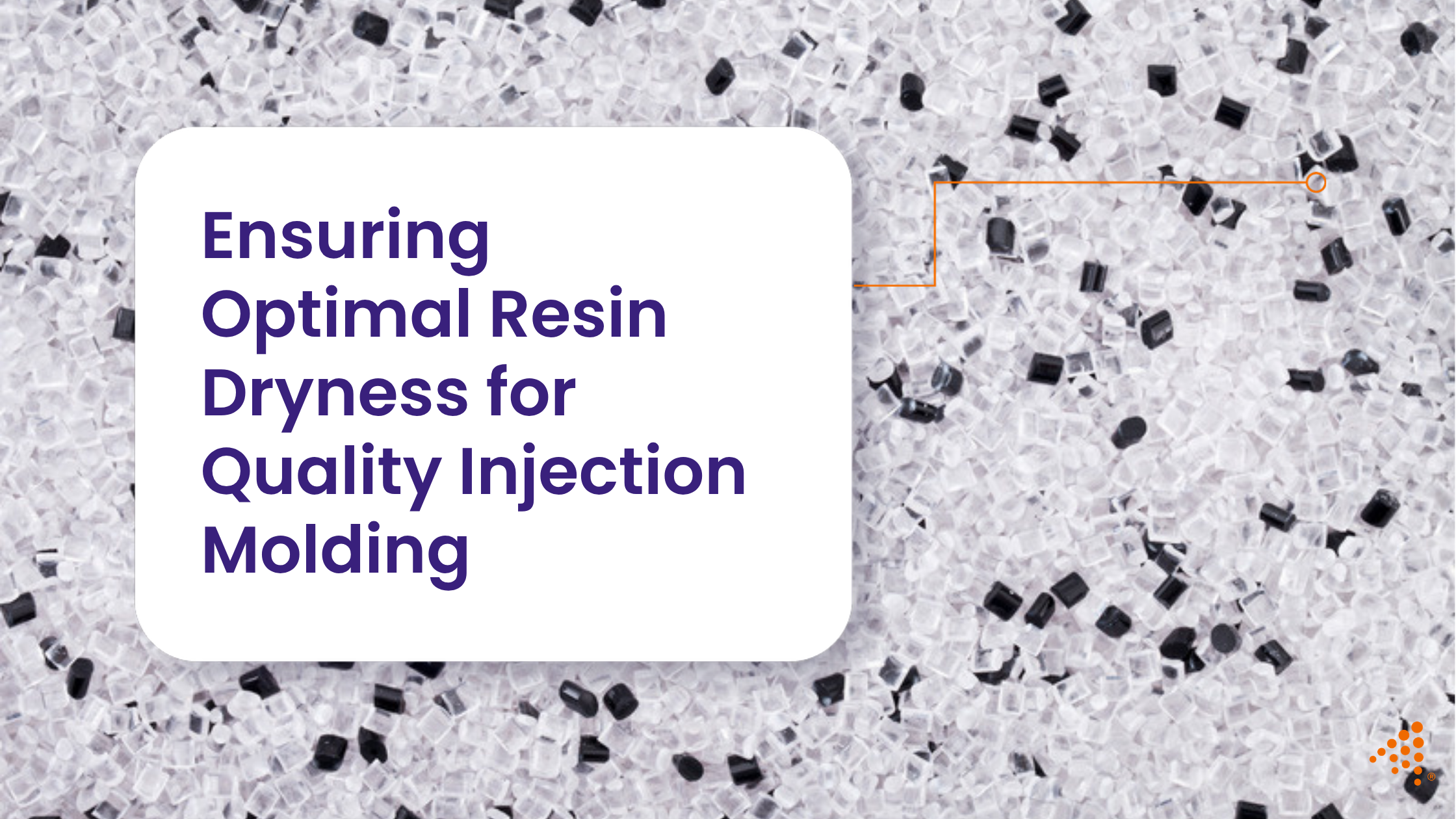 Ensuring Optimal Resin Dryness for High-Quality Injection Molding