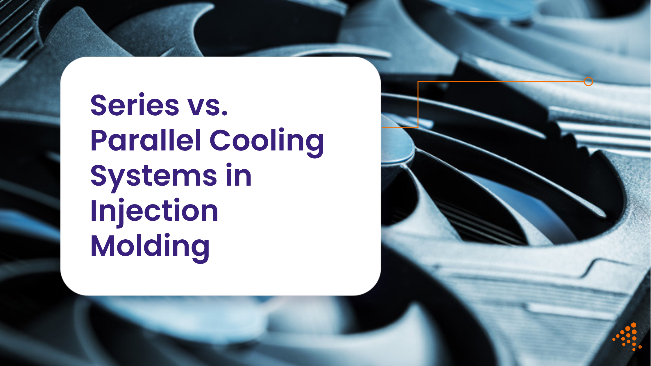 Optimizing Injection Molding with Series vs. Parallel Cooling Systems