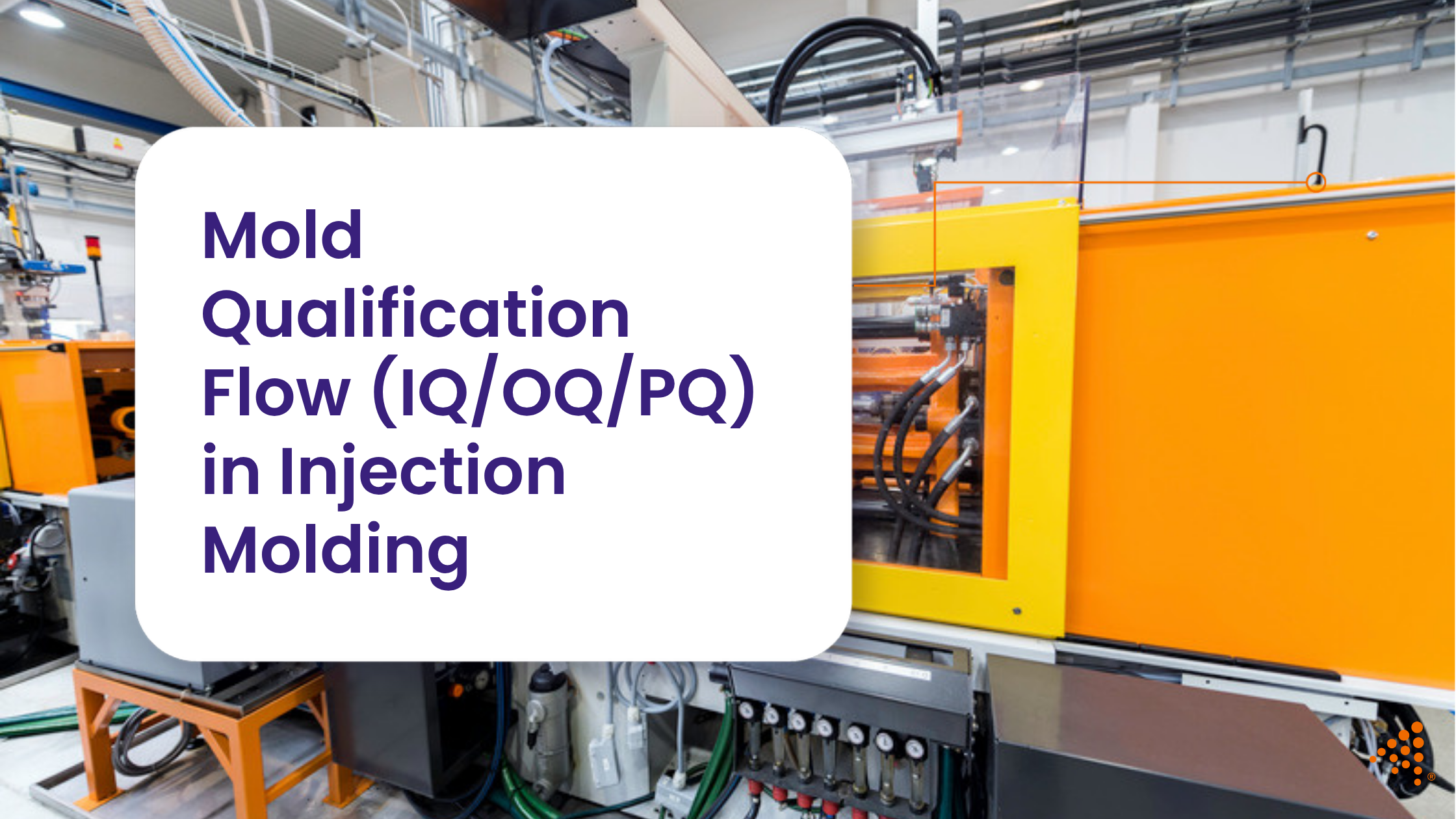 Mold Qualification: Ensuring Consistency in Injection Molding Production