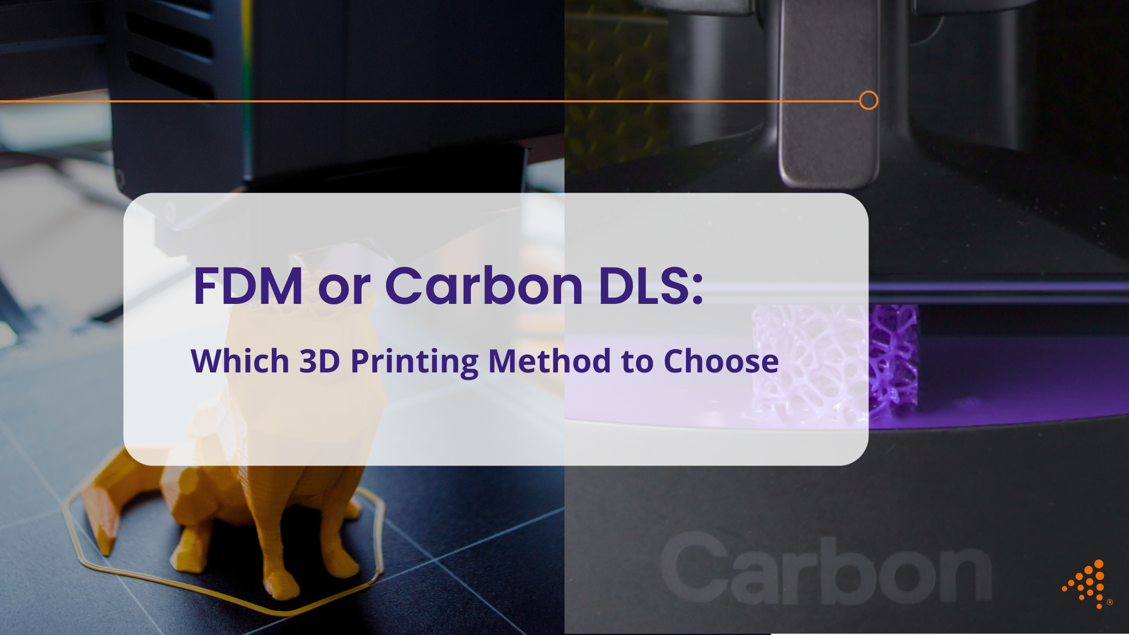 FDM or Carbon DLS: Which 3D Printing Method to Choose?