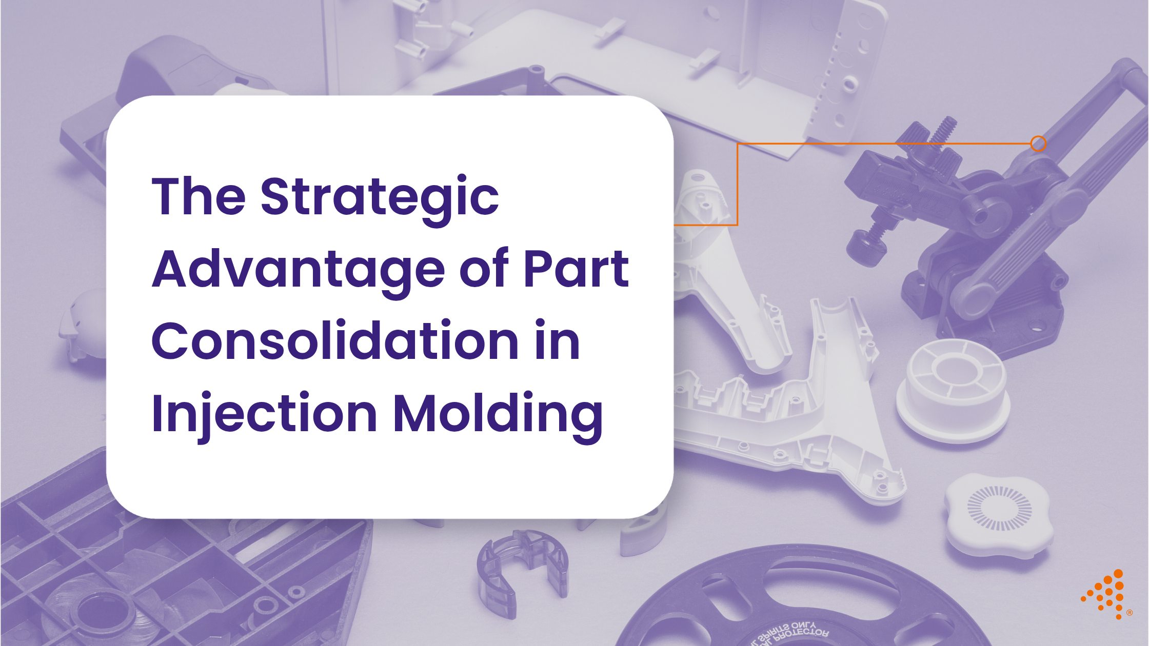 Strategic Advantage of Part Consolidation in Molding