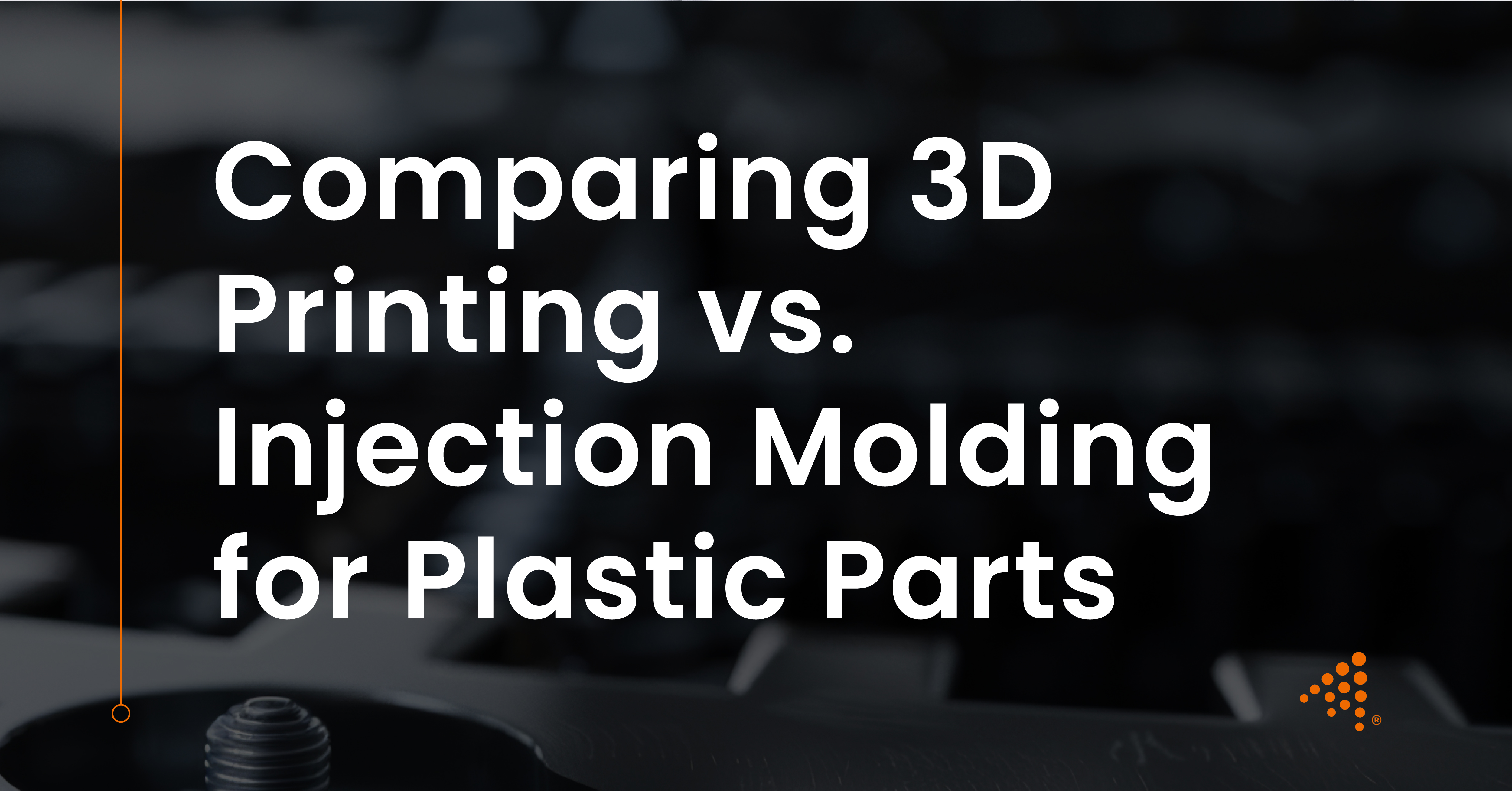 3D Printing vs Injection Molding: Key Differences