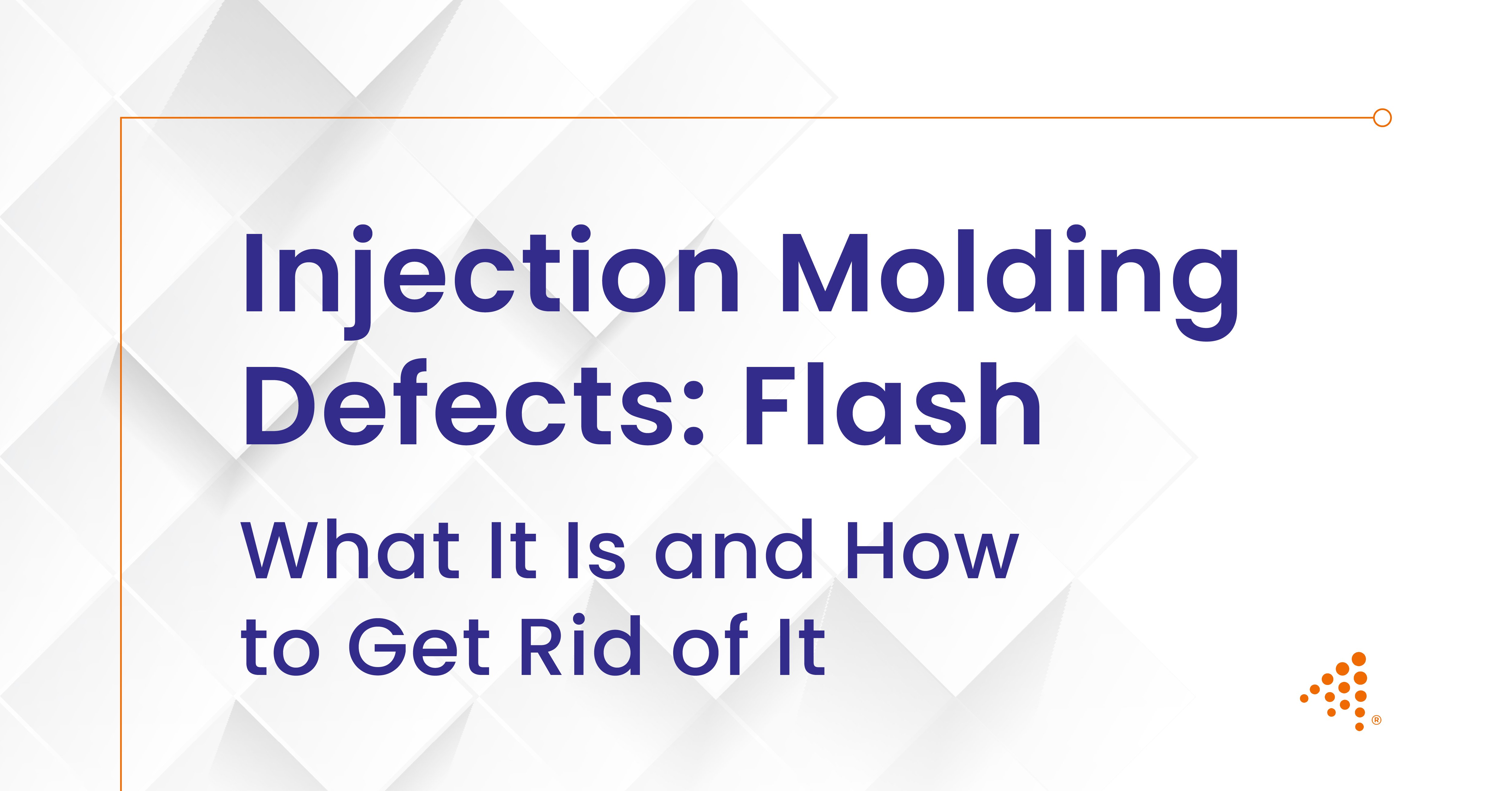 Injection Molding Defects: Flash – What It Is and How to Get Rid of It