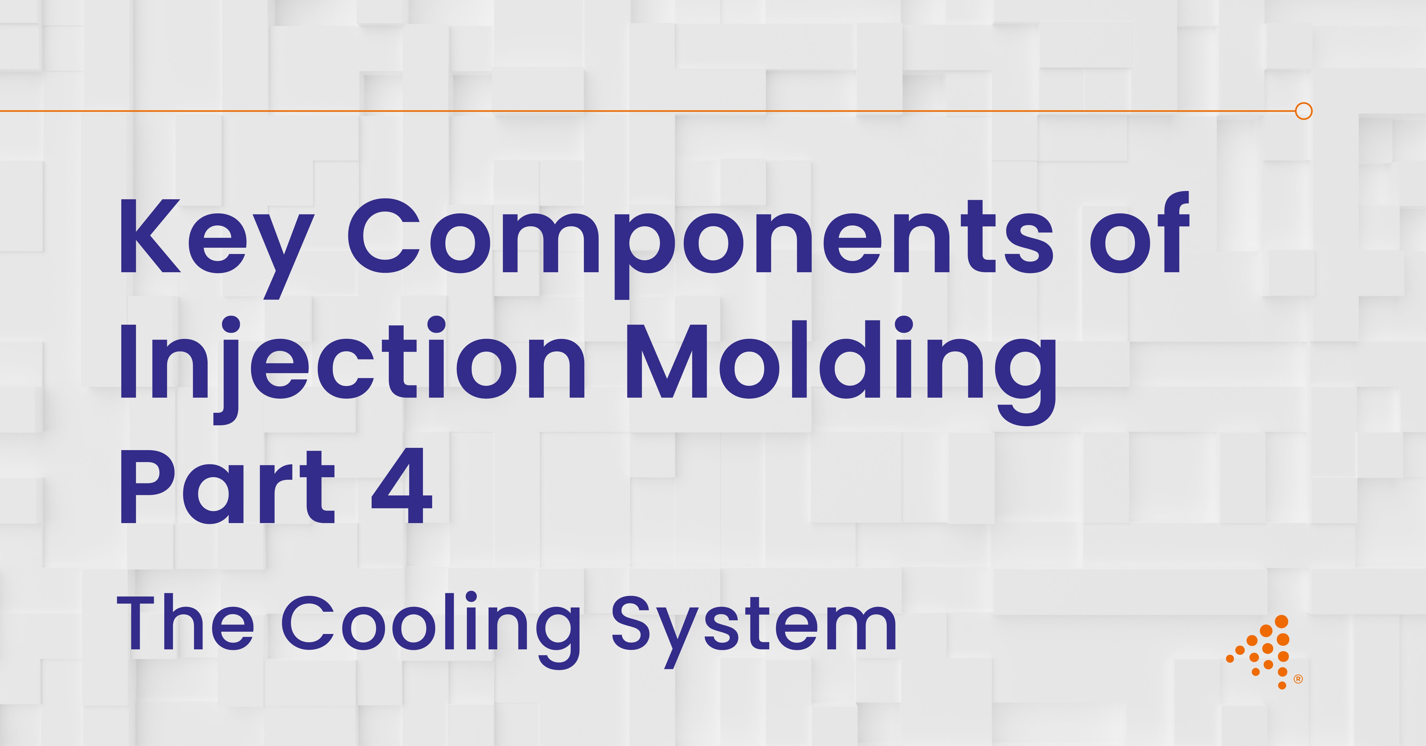 Key Components of Injection Molding Part 4: Cooling System