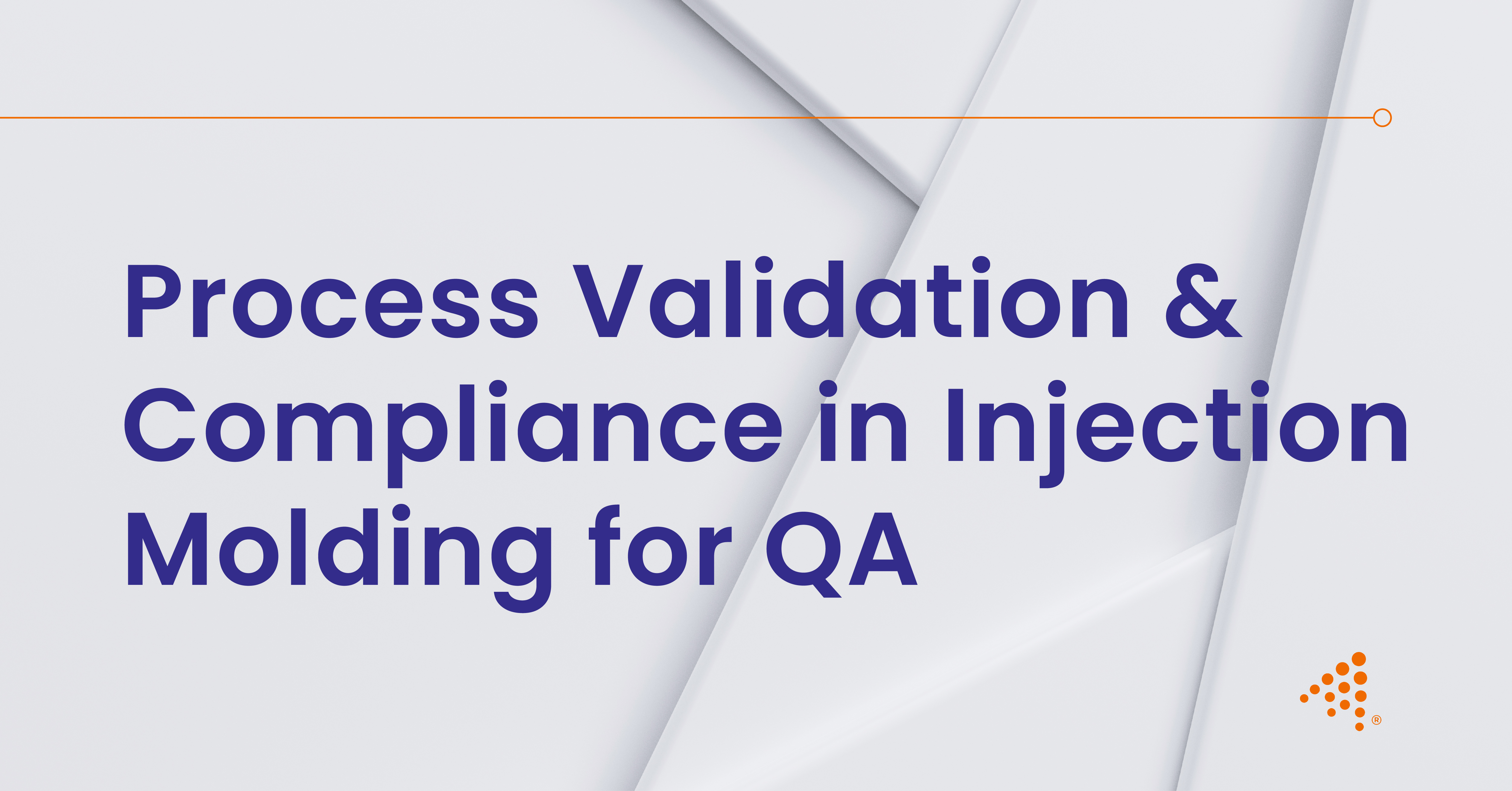 Process Validation & Compliance in Injection Molding for QA