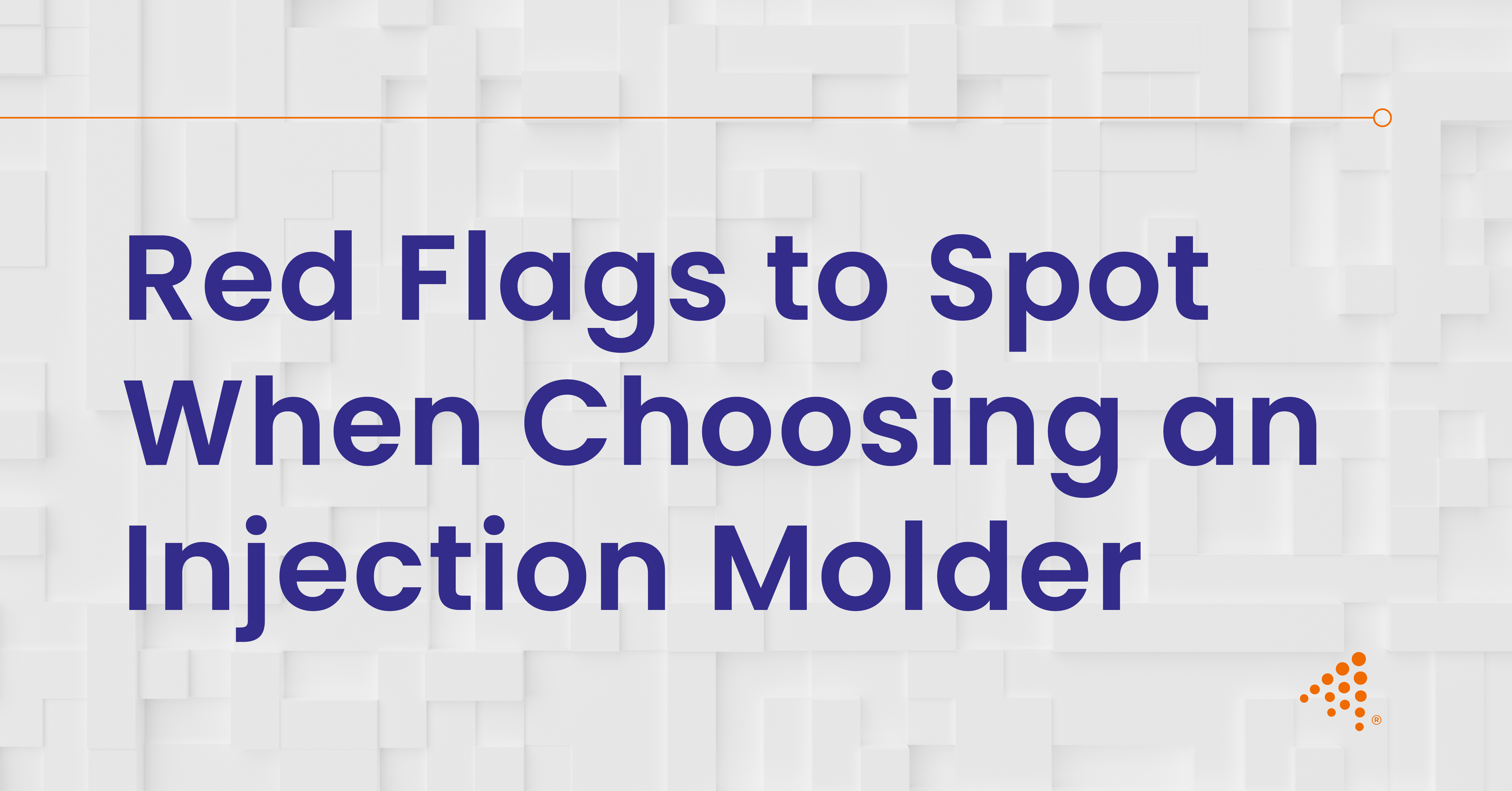 Key Red Flags to Watch for When Choosing an Injection Molder