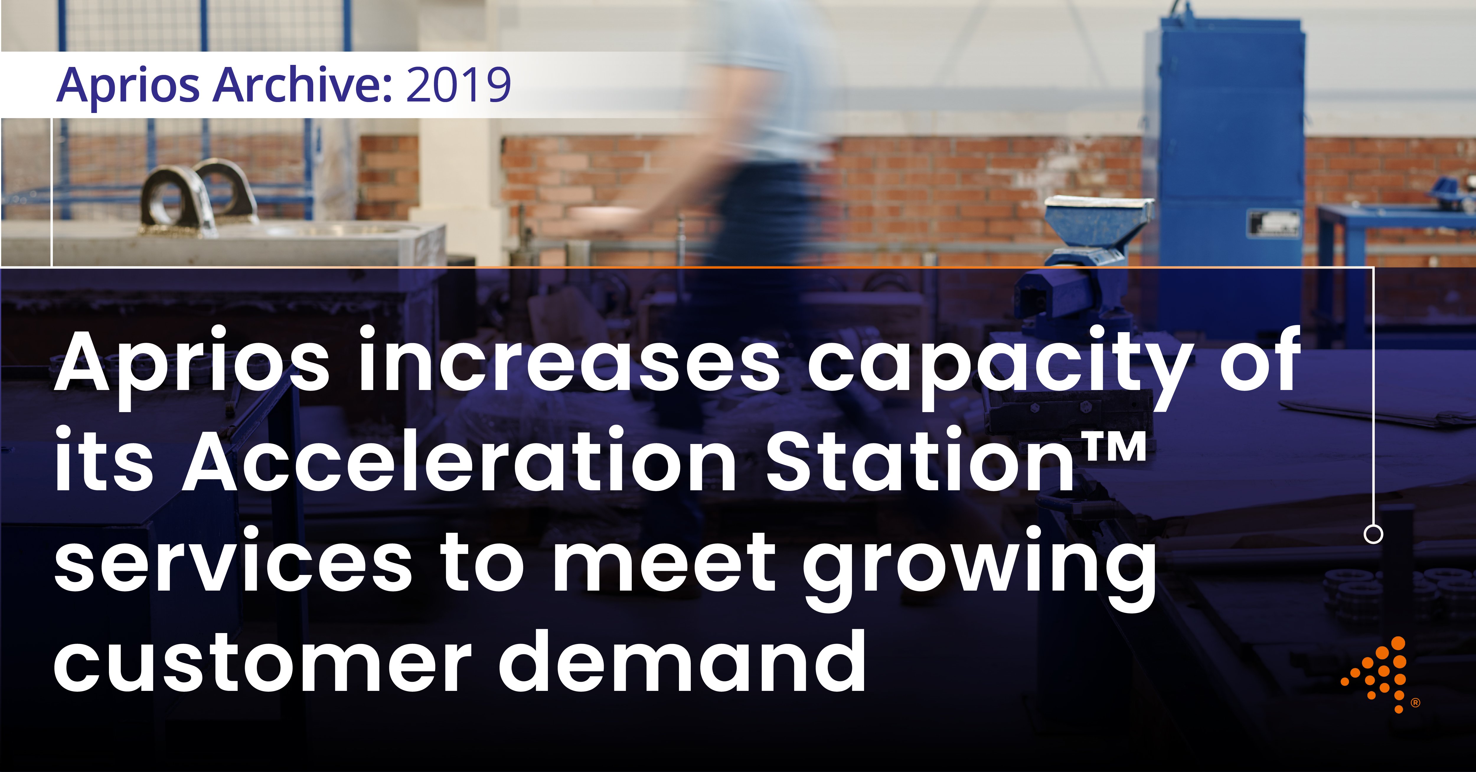 2019: Aprios increases Acceleration Station™ services to meet demand