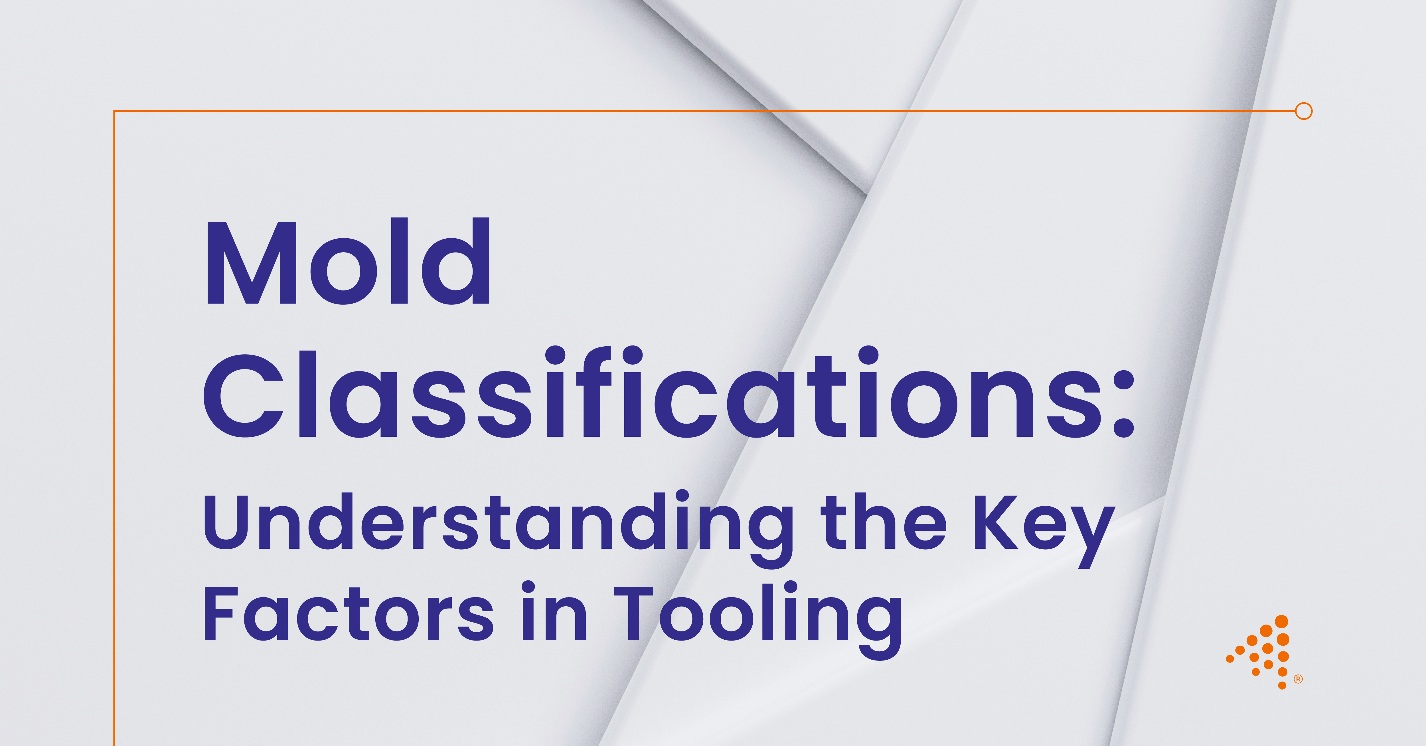 Mold Classifications: Understanding the Key Factors in Tooling