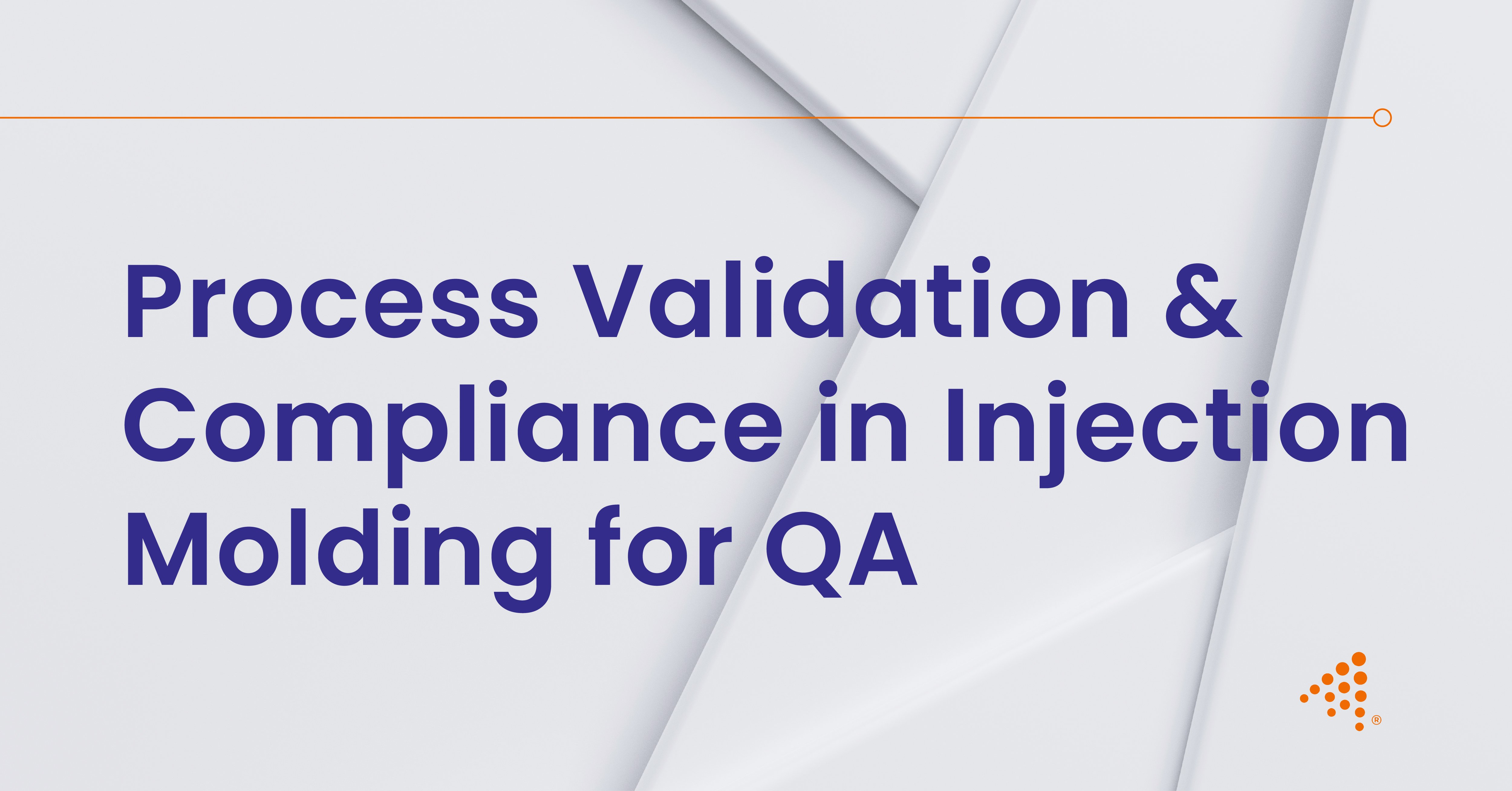Process Validation & Compliance in Injection Molding for QA