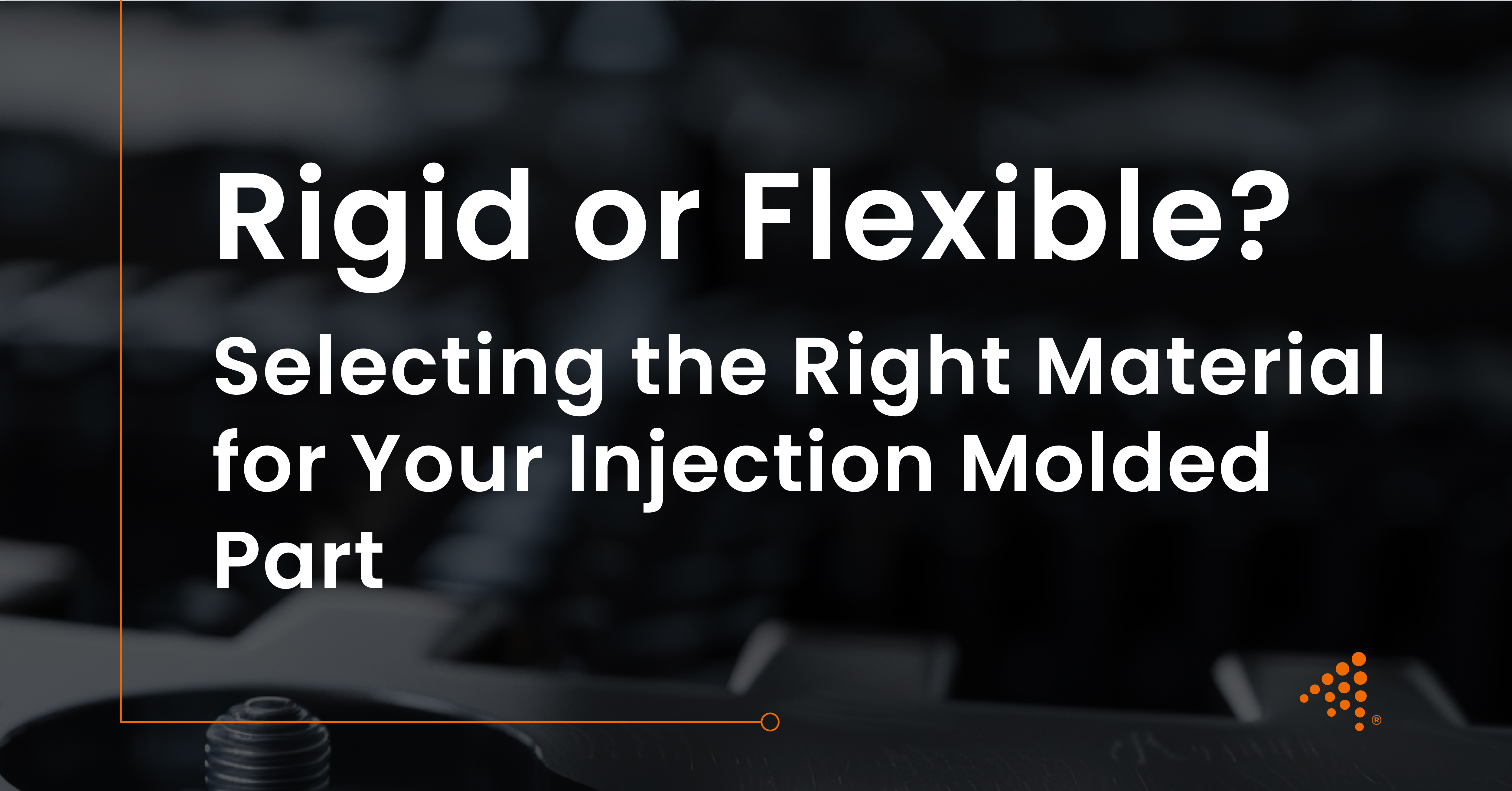 Rigid vs Flexible: Best Material Choices for Injection Molding