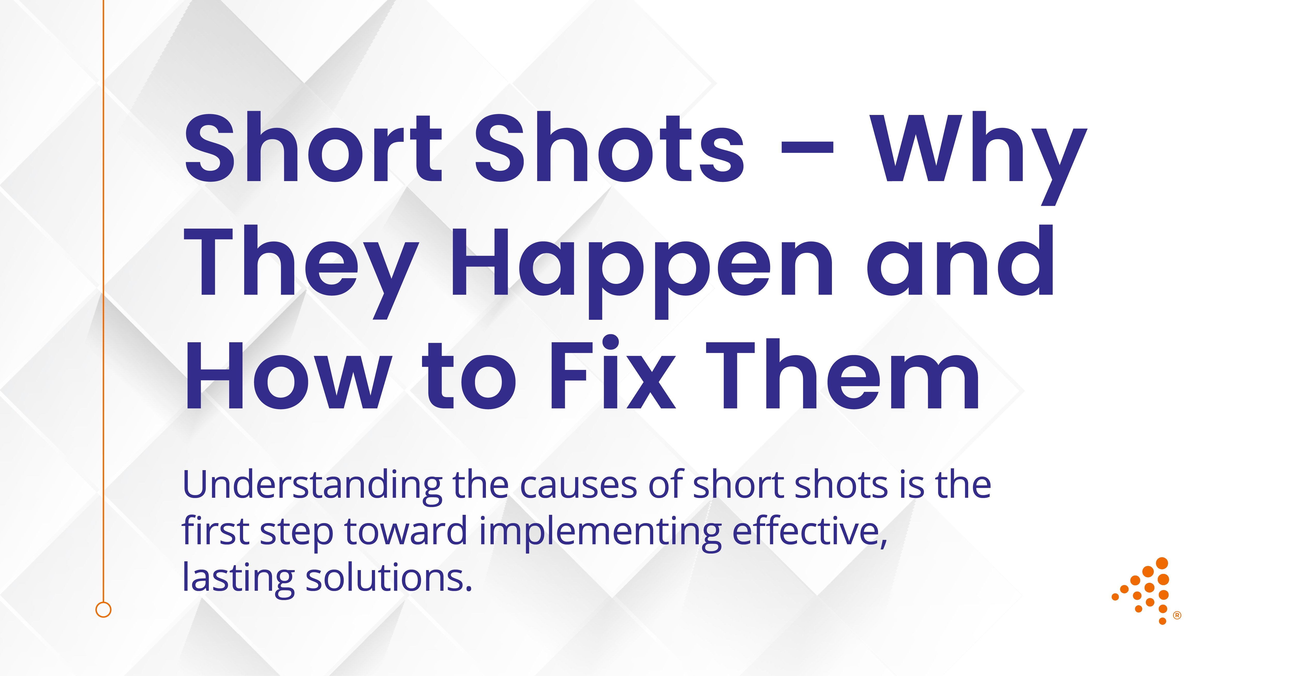 Short Shots – Why They Happen and How to Fix Them