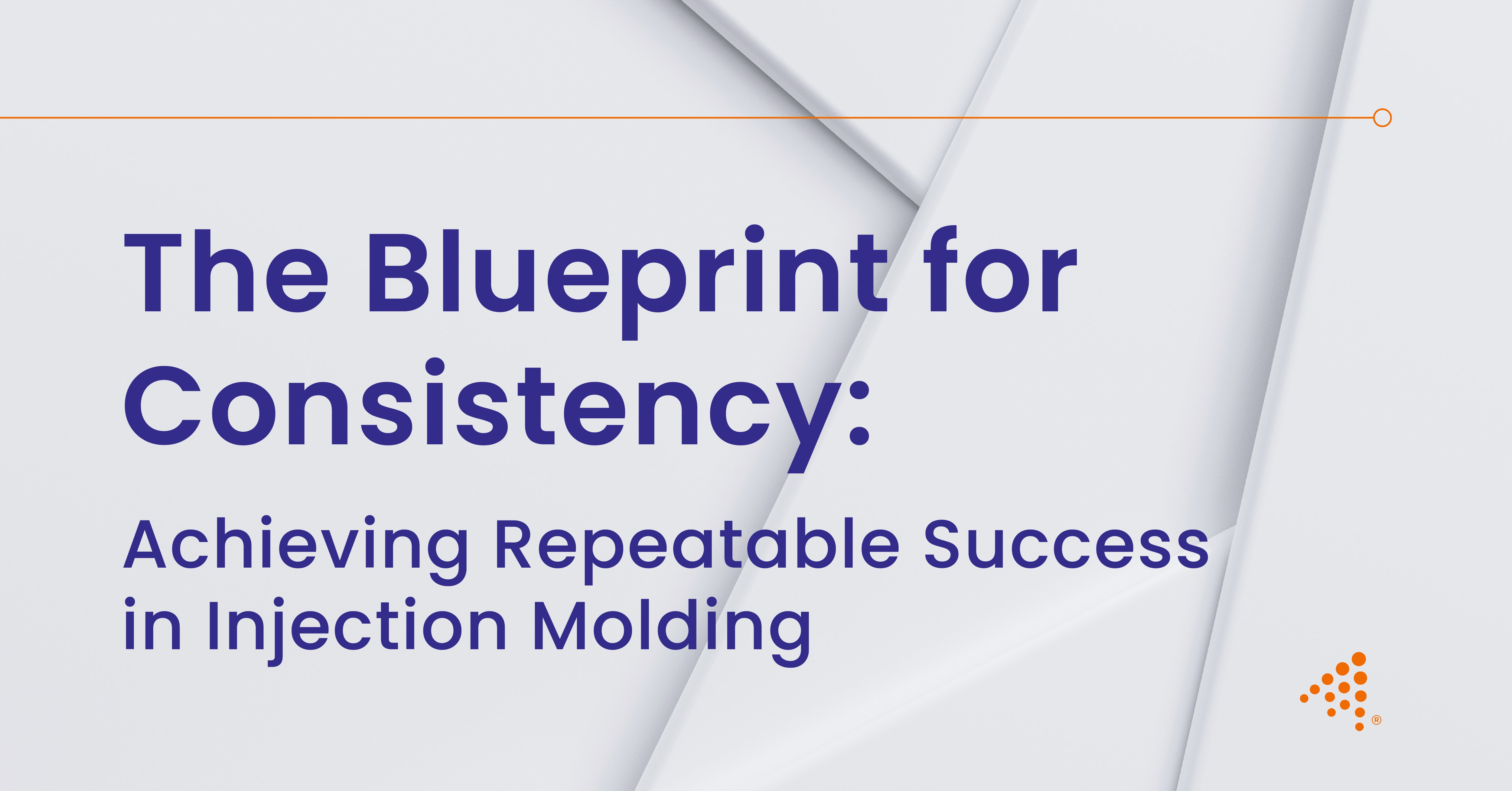Blueprint for Consistency: Achieving Repeatable Injection Molding Success