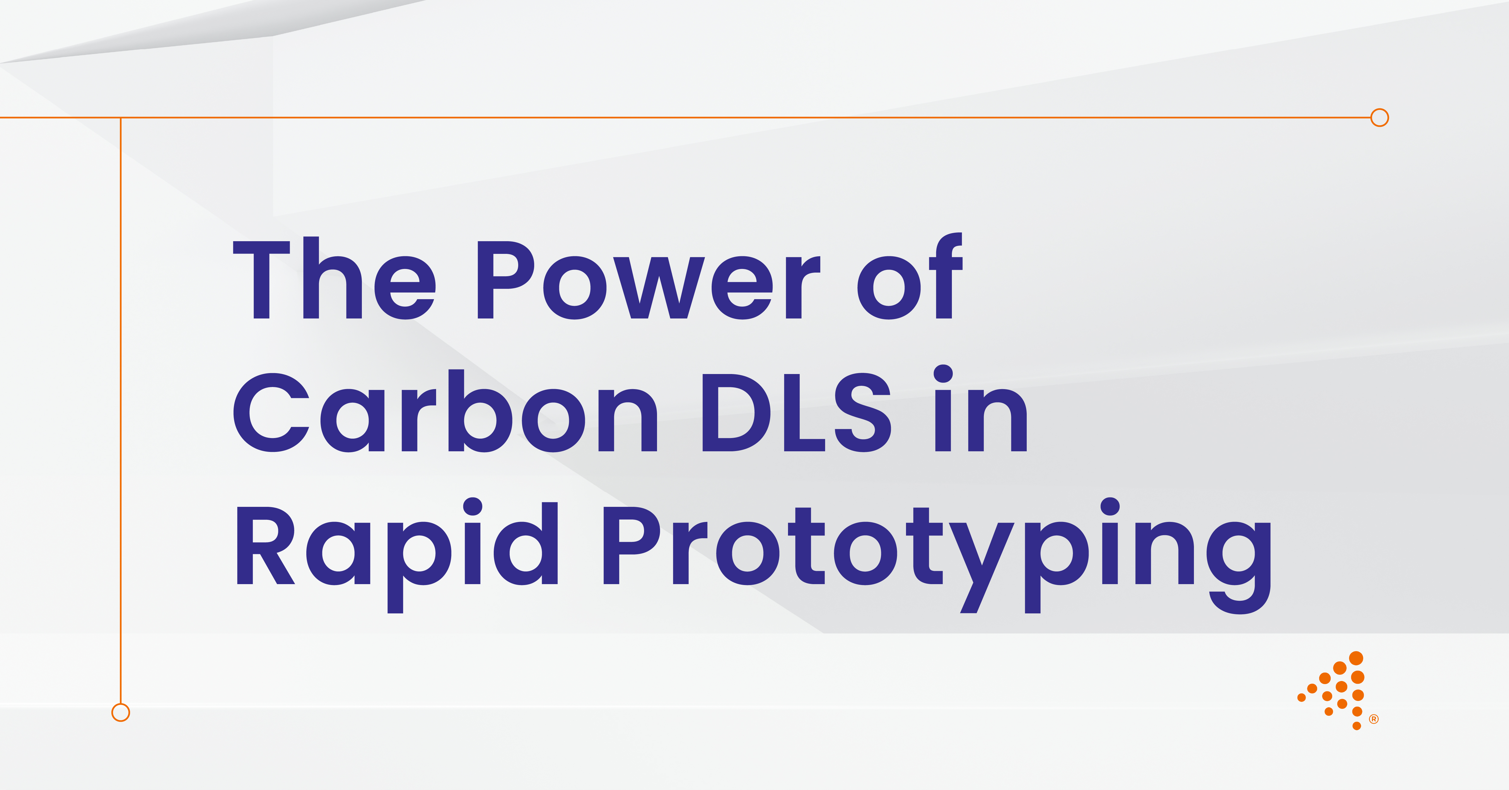 The Power of Carbon DLS in Rapid Prototyping
